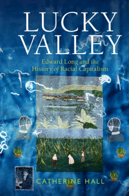 Lucky Valley : Edward Long and the History of Racial Capitalism, Hardback Book