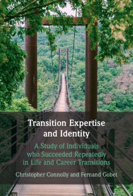 Transition Expertise and Identity : A Study of Individuals Who Succeeded Repeatedly in Life and Career Transitions, Hardback Book