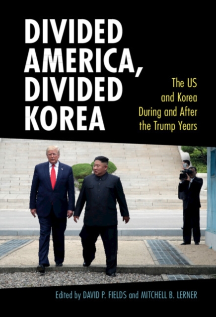 Divided America, Divided Korea : The US and Korea During and After the Trump Years, Hardback Book