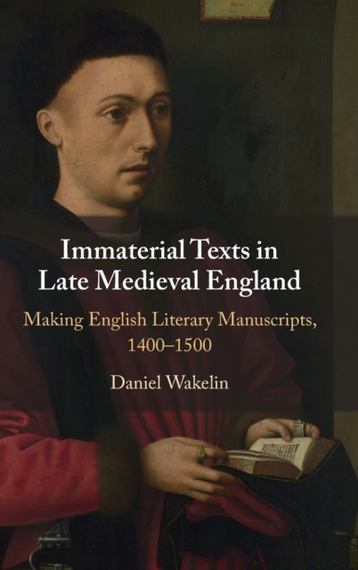 Immaterial Texts in Late Medieval England : Making English Literary Manuscripts, 1400-1500, Hardback Book
