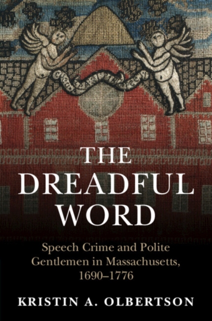 The Dreadful Word : Speech Crime and Polite Gentlemen in Massachusetts, 1690–1776, Paperback / softback Book