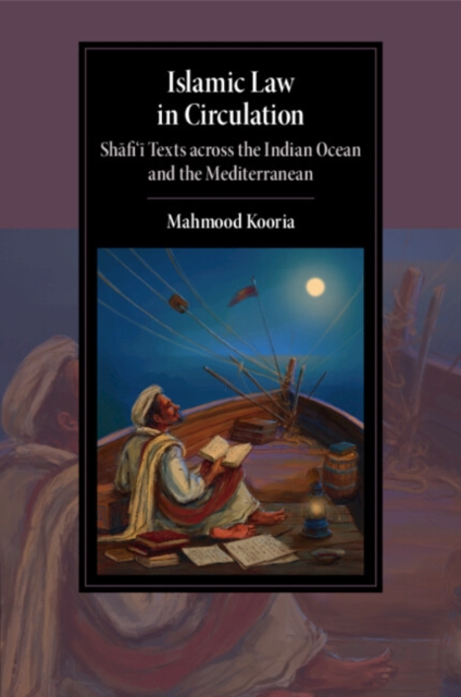 Islamic Law in Circulation : Shafi'i Texts across the Indian Ocean and the Mediterranean, Paperback / softback Book