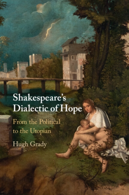 Shakespeare's Dialectic of Hope : From the Political to the Utopian, Paperback / softback Book