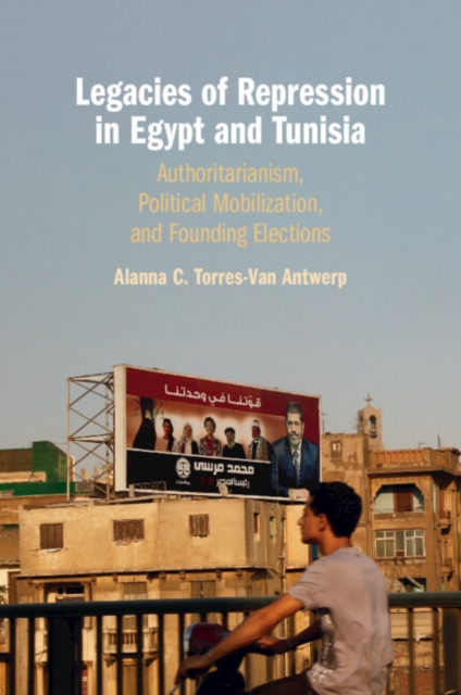 Legacies of Repression in Egypt and Tunisia : Authoritarianism, Political Mobilization, and Founding Elections, Paperback / softback Book