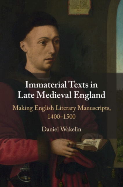 Immaterial Texts in Late Medieval England : Making English Literary Manuscripts, 1400–1500, Paperback / softback Book