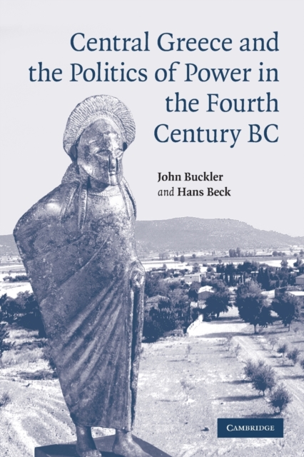 Central Greece and the Politics of Power in the Fourth Century BC, Paperback / softback Book