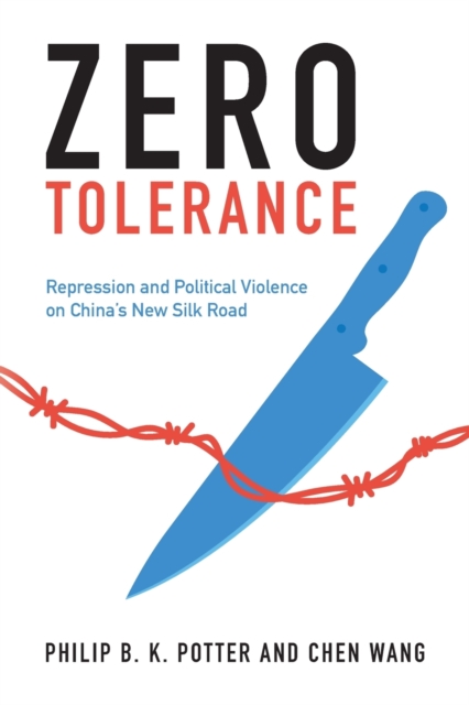 Zero Tolerance : Repression and Political Violence on China's New Silk Road, Paperback / softback Book