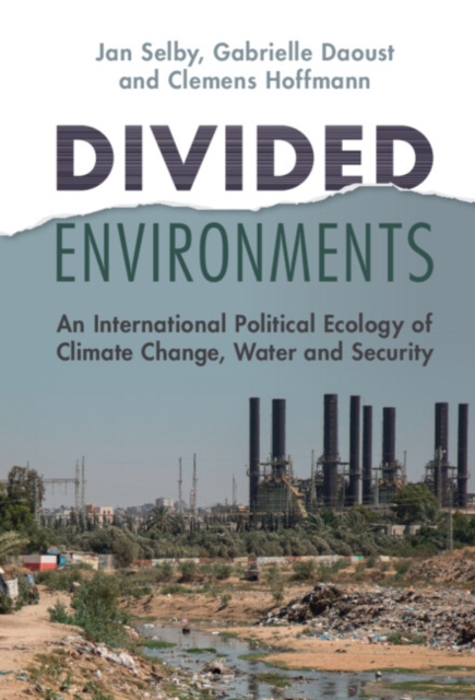 Divided Environments : An International Political Ecology of Climate Change, Water and Security, PDF eBook