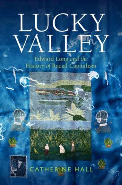 Lucky Valley : Edward Long and the History of Racial Capitalism, EPUB eBook