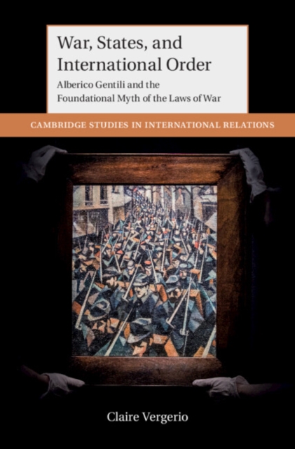 War, States, and International Order : Alberico Gentili and the Foundational Myth of the Laws of War, EPUB eBook