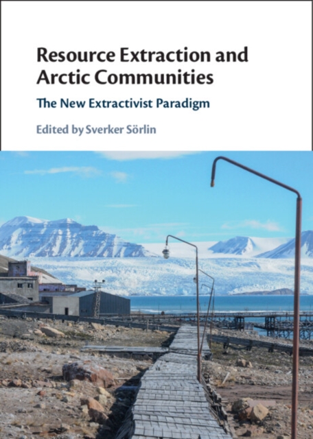 Resource Extraction and Arctic Communities : The New Extractivist Paradigm, EPUB eBook