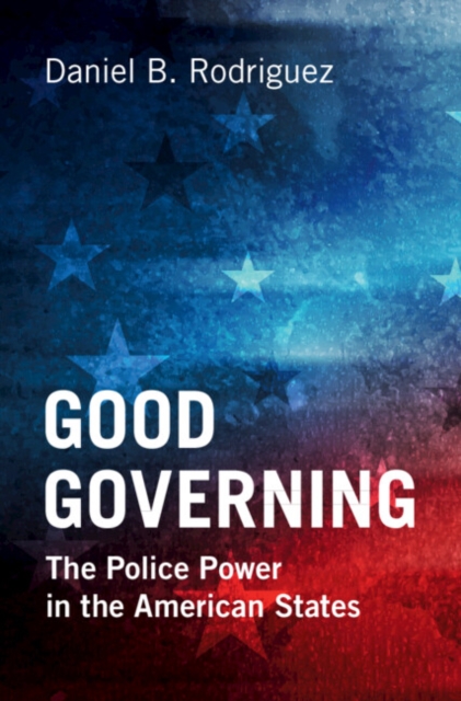 Good Governing : The Police Power in the American States, Hardback Book
