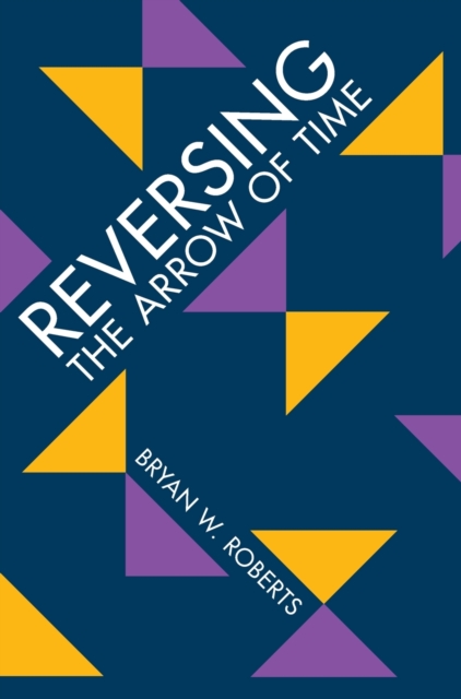 Reversing the Arrow of Time, Hardback Book