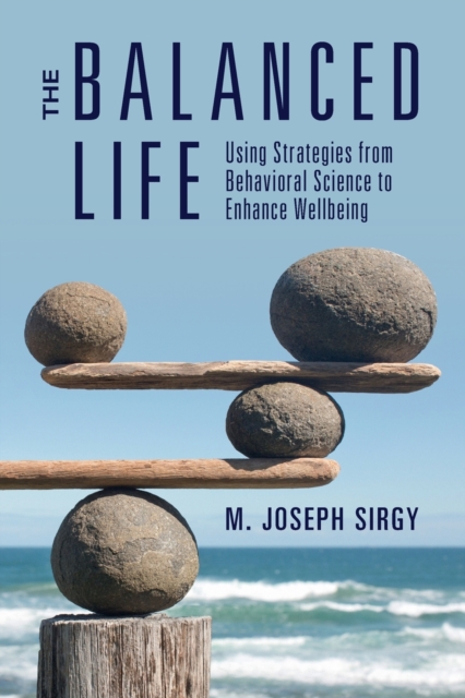 The Balanced Life : Using Strategies from Behavioral Science to Enhance Wellbeing, Paperback / softback Book