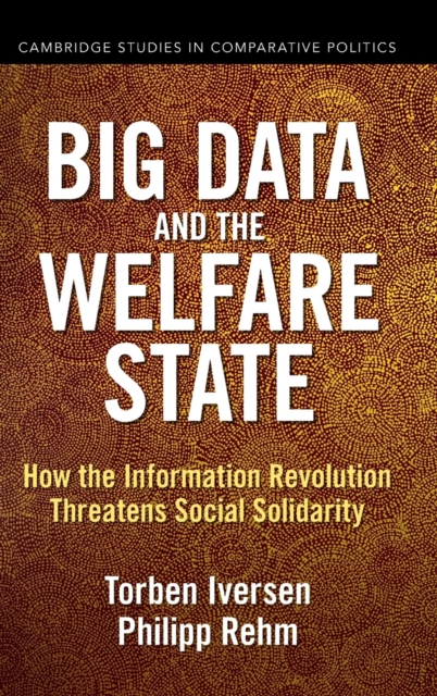 Big Data and the Welfare State : How the Information Revolution Threatens Social Solidarity, Hardback Book