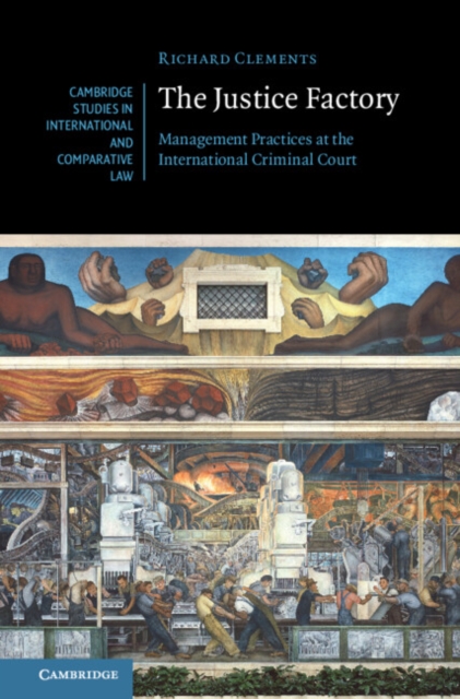 The Justice Factory : Management Practices at the International Criminal Court, Hardback Book