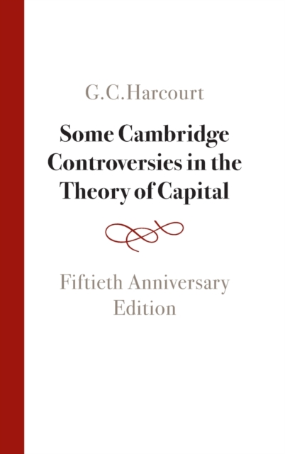Some Cambridge Controversies in the Theory of Capital : Fiftieth Anniversary Edition, Hardback Book