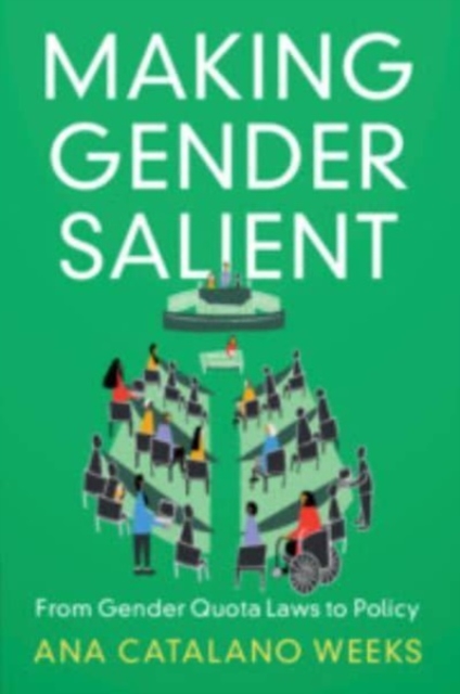 Making Gender Salient : From Gender Quota Laws to Policy, Paperback / softback Book