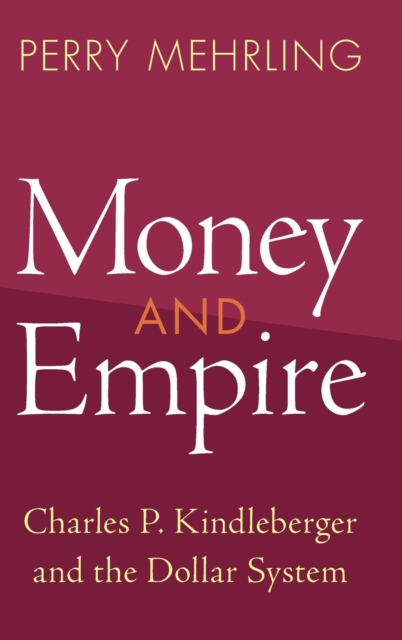 Money and Empire : Charles P. Kindleberger and the Dollar System, Hardback Book