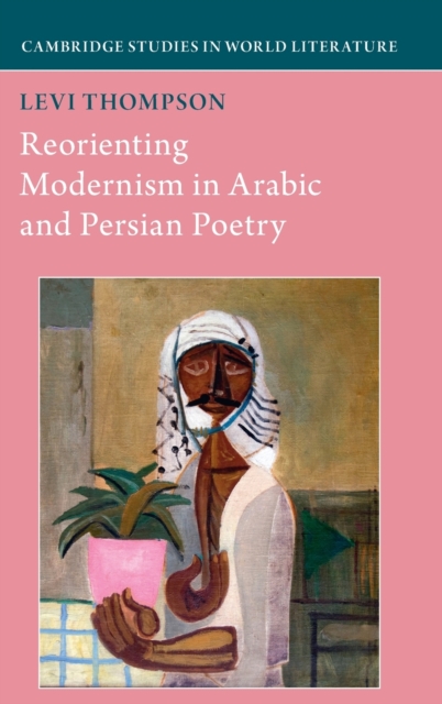Reorienting Modernism in Arabic and Persian Poetry, Hardback Book