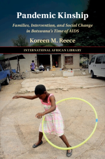 Pandemic Kinship : Families, Intervention, and Social Change in Botswana's Time of AIDS, EPUB eBook