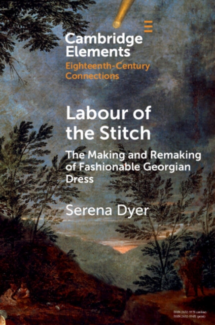 Labour of the Stitch : The Making and Remaking of Fashionable Georgian Dress, Paperback / softback Book