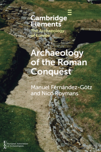 Archaeology of the Roman Conquest : Tracing the Legions, Reclaiming the Conquered, Paperback / softback Book