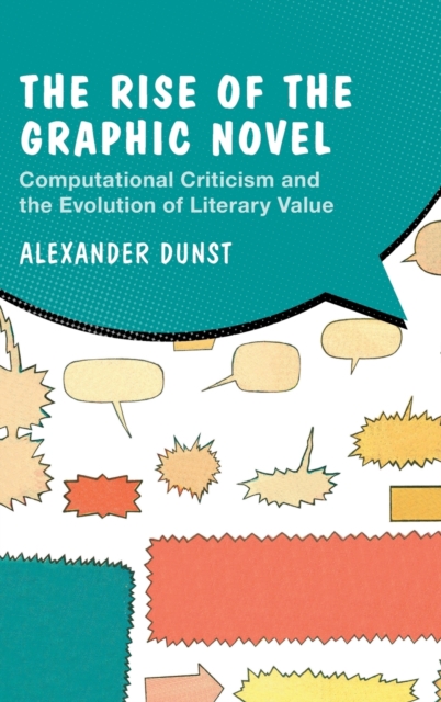 The Rise of the Graphic Novel : Computational Criticism and the Evolution of Literary Value, Hardback Book
