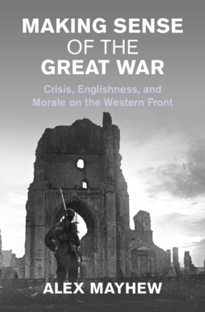 Making Sense of the Great War : Crisis, Englishness, and Morale on the Western Front, EPUB eBook