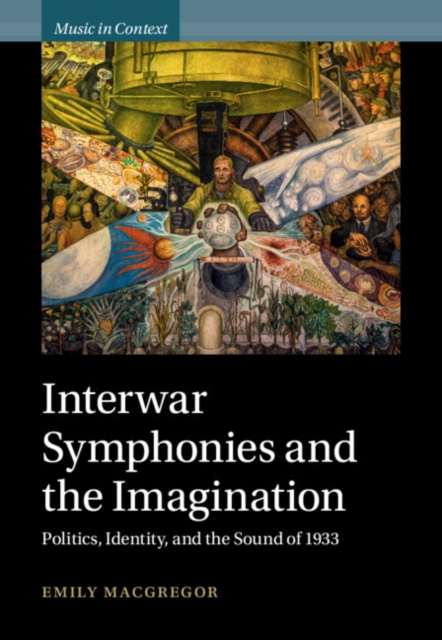 Interwar Symphonies and the Imagination : Politics, Identity, and the Sound of 1933, EPUB eBook