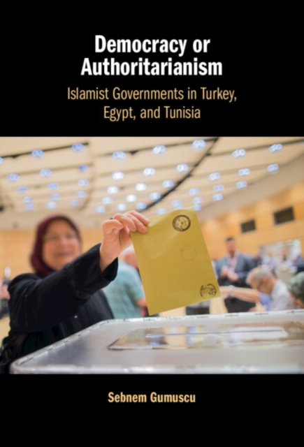 Democracy or Authoritarianism : Islamist Governments in Turkey, Egypt, and Tunisia, PDF eBook