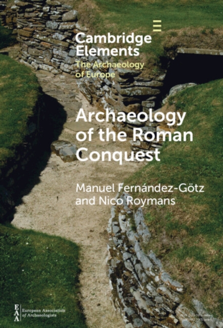 Archaeology of the Roman Conquest : Tracing the Legions, Reclaiming the Conquered, PDF eBook