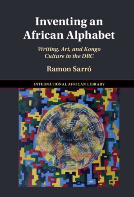 Inventing an African Alphabet : Writing, Art, and Kongo Culture in the DRC, PDF eBook