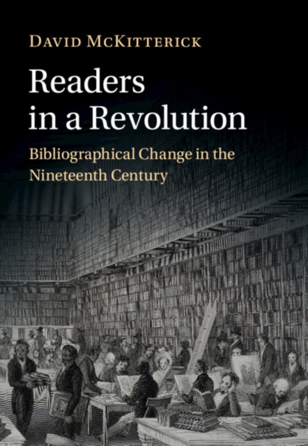 Readers in a Revolution : Bibliographical Change in the Nineteenth Century, Hardback Book