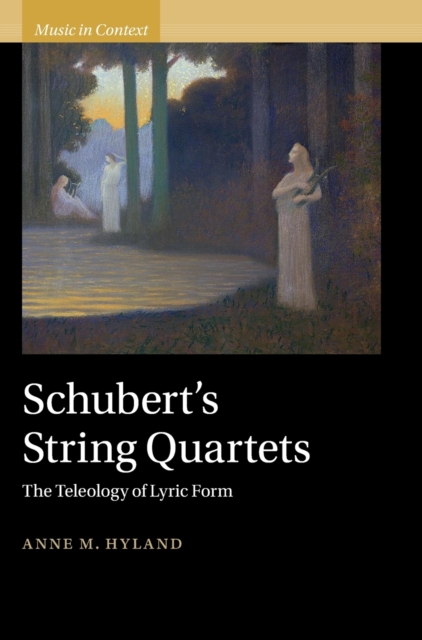 Schubert's String Quartets : The Teleology of Lyric Form, Hardback Book