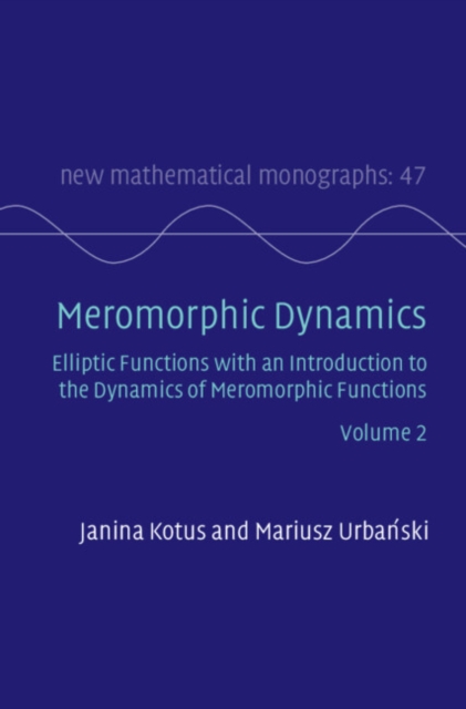 Meromorphic Dynamics: Volume 2 : Elliptic Functions with an Introduction to the Dynamics of Meromorphic Functions, Hardback Book