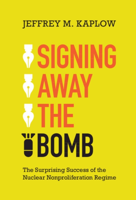 Signing Away the Bomb : The Surprising Success of the Nuclear Nonproliferation Regime, EPUB eBook