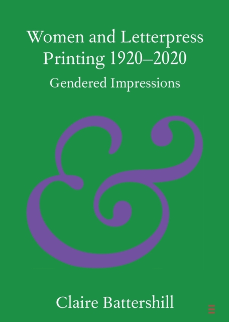 Women and Letterpress Printing 1920-2020 : Gendered Impressions, Paperback / softback Book
