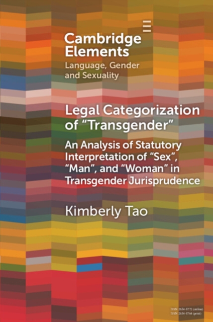 Legal Categorization of 'Transgender' : An Analysis of Statutory Interpretation of 'Sex', 'Man', and 'Woman' in Transgender Jurisprudence, Paperback / softback Book