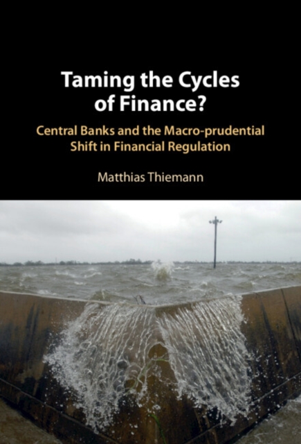 Taming the Cycles of Finance? : Central Banks and the Macro-prudential Shift in Financial Regulation, EPUB eBook