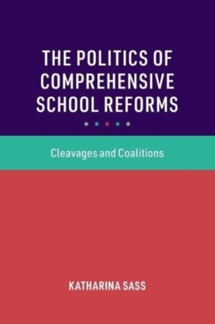 The Politics of Comprehensive School Reforms : Cleavages and Coalitions, Paperback / softback Book
