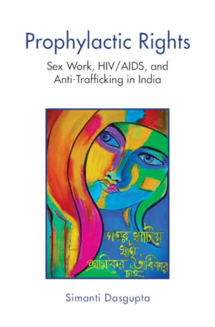 Prophylactic Rights : Sex Work, HIV/AIDS, and Anti-Trafficking in India, Hardback Book