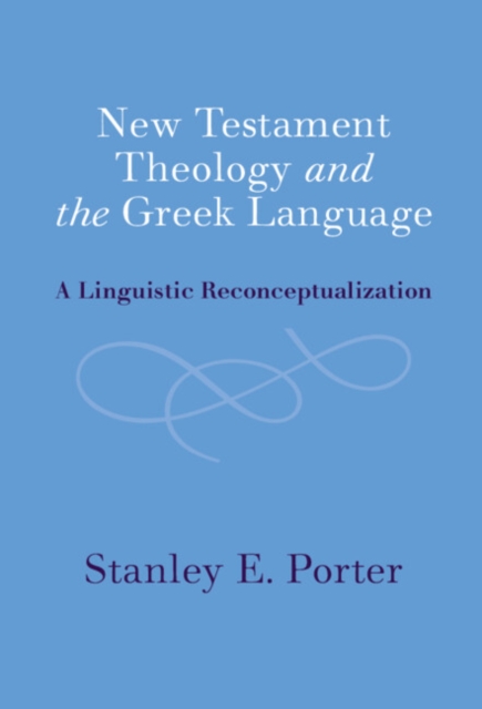 New Testament Theology and the Greek Language : A Linguistic Reconceptualization, EPUB eBook