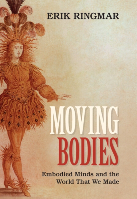 Moving Bodies : Embodied Minds and the World That We Made, PDF eBook