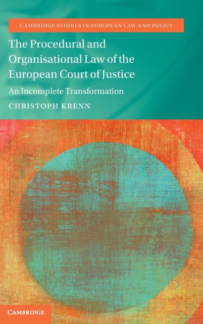 The Procedural and Organisational Law of the European Court of Justice : An Incomplete Transformation, Hardback Book