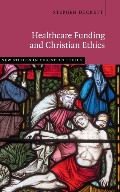 Healthcare Funding and Christian Ethics, Hardback Book