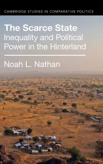 The Scarce State : Inequality and Political Power in the Hinterland, Hardback Book