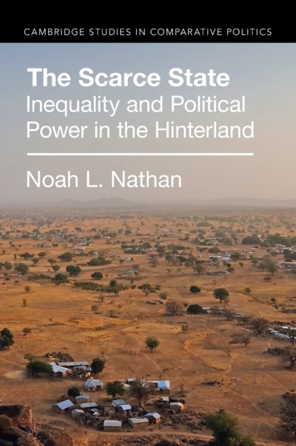 The Scarce State : Inequality and Political Power in the Hinterland, Paperback / softback Book