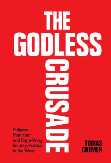 Godless Crusade : Religion, Populism and Right-Wing Identity Politics in the West, PDF eBook