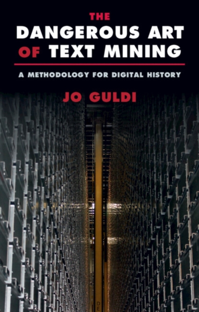 The Dangerous Art of Text Mining : A Methodology for Digital History, EPUB eBook
